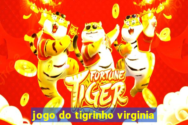 jogo do tigrinho virginia